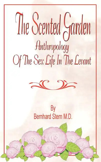 The Scented Garden: Anthropology of the Sex Life in the Levant - Paperback