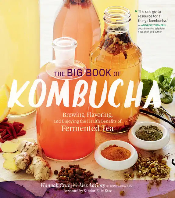 The Big Book of Kombucha: Brewing, Flavoring, and Enjoying the Health Benefits of Fermented Tea - Paperback
