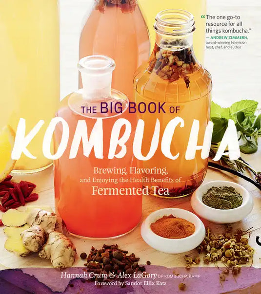The Big Book of Kombucha: Brewing, Flavoring, and Enjoying the Health Benefits of Fermented Tea - Paperback