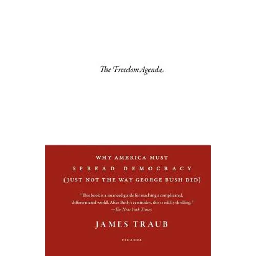 The Freedom Agenda: Why America Must Spread Democracy (Just Not the Way George Bush Did) - Paperback