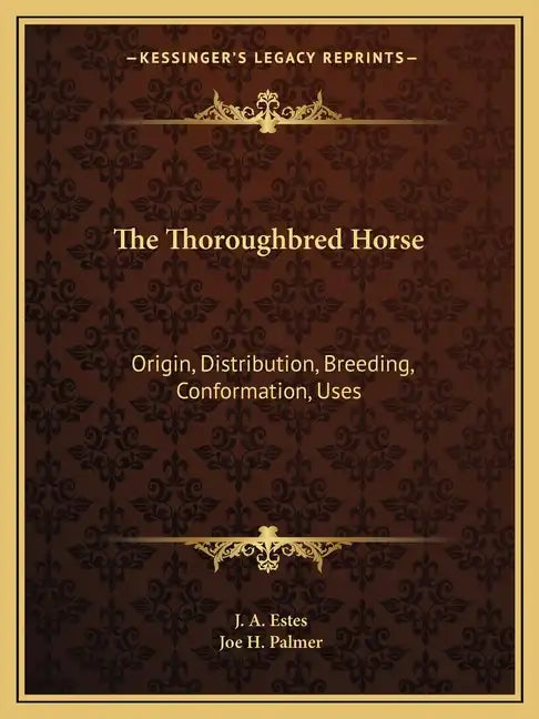 The Thoroughbred Horse: Origin, Distribution, Breeding, Conformation, Uses - Paperback