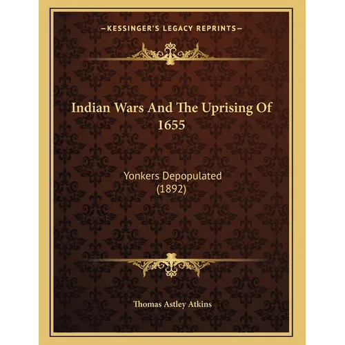 Indian Wars And The Uprising Of 1655: Yonkers Depopulated (1892) - Paperback