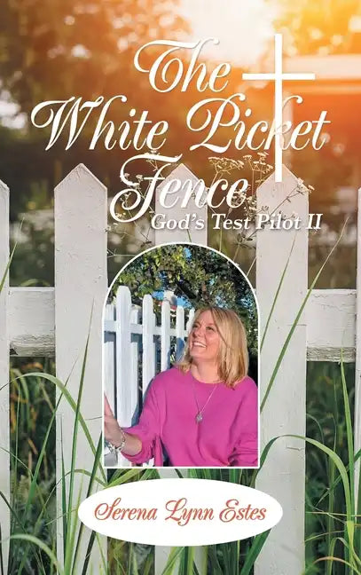 The White Picket Fence: God's Test Pilot Ii - Hardcover