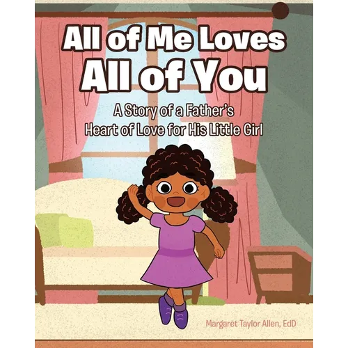 All of Me Loves All of You: A Story of a Father's Heart of Love for His Little Girl - Paperback