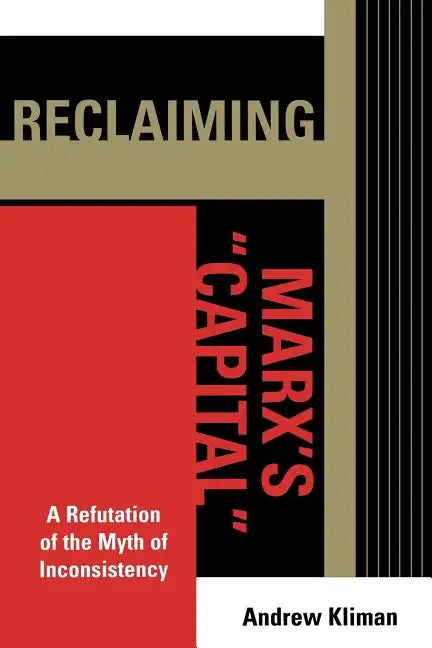 Reclaiming Marx's 'Capital': A Refutation of the Myth of Inconsistency - Paperback