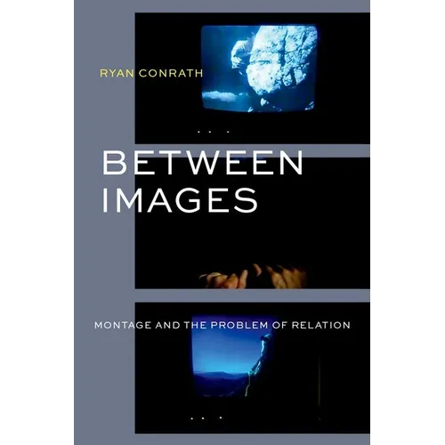 Between Images: Montage and the Problem of Relation - Hardcover