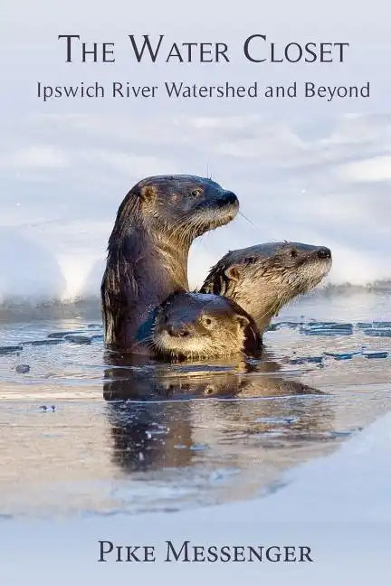 The Water Closet: Ipswich River Watershed and Beyond - Paperback