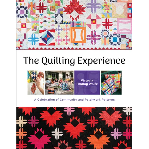 The Quilting Experience: A Celebration of Community and Patchwork Patterns - Hardcover