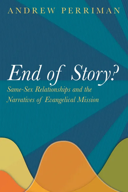 End of Story?: Same-Sex Relationships and the Narratives of Evangelical Mission - Paperback
