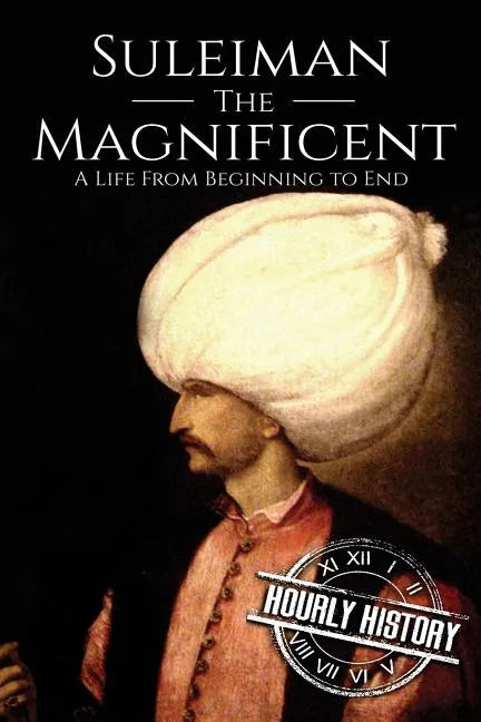 Suleiman the Magnificent: A Life From Beginning to End - Paperback