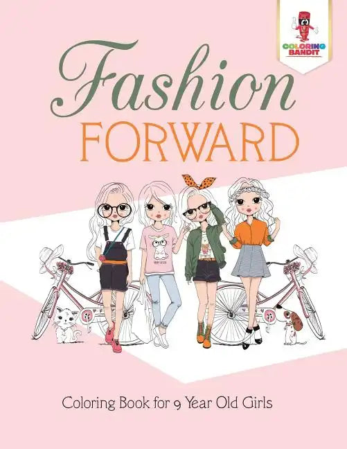 Fashion Forward: Coloring Book for 9 Year Old Girls - Paperback