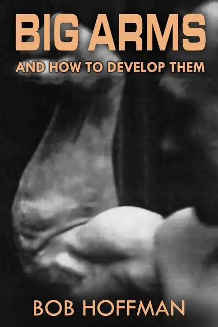Big Arms: And How To Develop Them, (Original Version, Restored) - Paperback