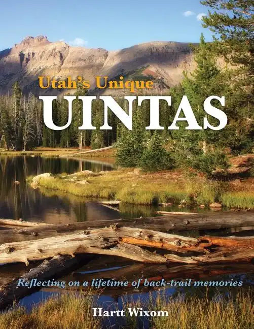Utah's Unique Uintas: Reflecting on a lifetime of back-trail memories - Paperback