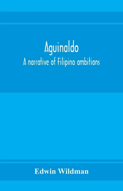 Aguinaldo: a narrative of Filipino ambitions - Paperback