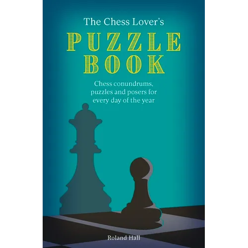 Chess Lover's Puzzle Book: Chess Conundrums, Puzzles and Posers for Every Day of the Year - Paperback
