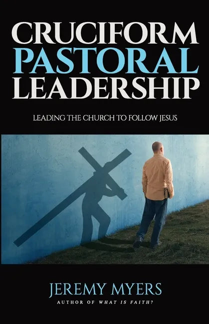 Cruciform Pastoral Leadership: Leading the Church to Follow Jesus - Paperback