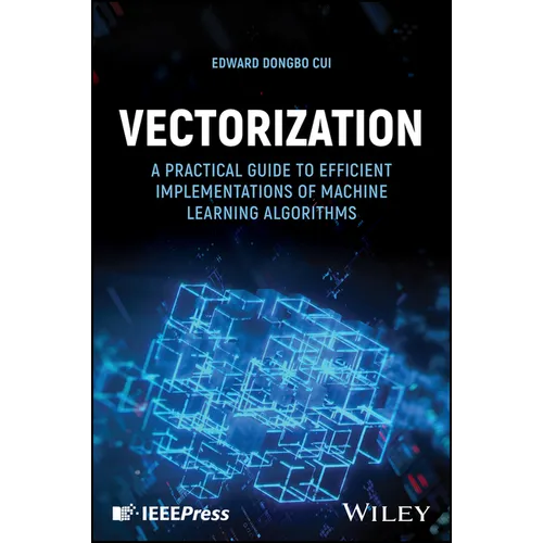 Vectorization: A Practical Guide to Efficient Implementations of Machine Learning Algorithms - Hardcover