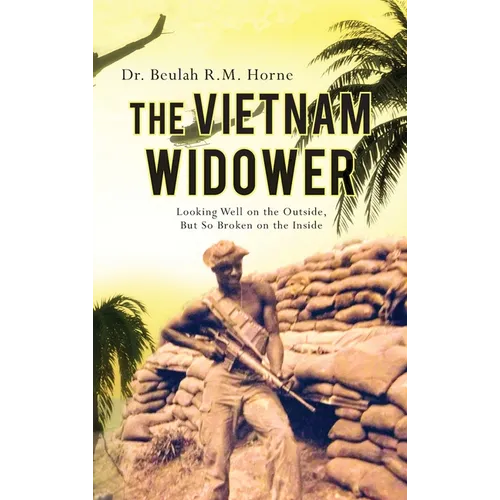 The Vietnam Widower: Looking Well on the Outside, But So Broken on the Inside - Hardcover