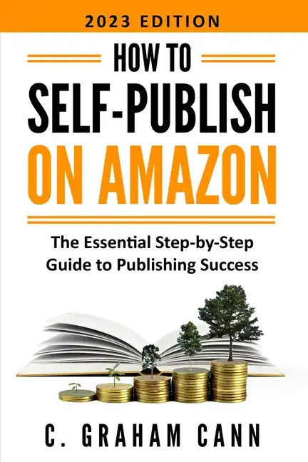 How to Self-Publish on Amazon: The Essential Step-by-Step Guide to Publishing Success - Paperback