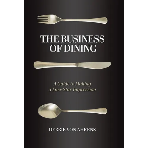 The Business of Dining: A Guide to Making a Five-Star Impression - Hardcover