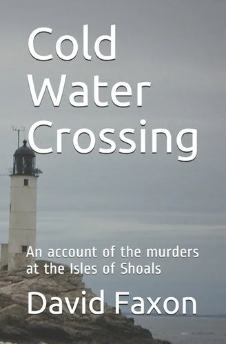 Cold Water Crossing: An account of the murders at the Isles of Shoals - Paperback