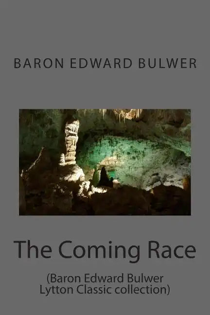 The Coming Race: (Baron Edward Bulwer Lytton Classic collection) - Paperback
