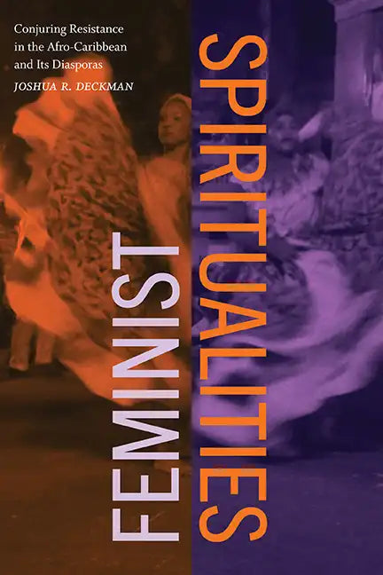 Feminist Spiritualities: Conjuring Resistance in the Afro-Caribbean and Its Diasporas - Hardcover