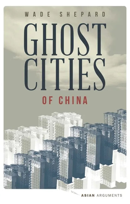 Ghost Cities of China: The Story of Cities Without People in the World's Most Populated Country - Paperback