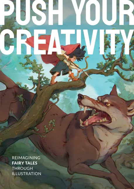 Push Your Creativity: Reimagining Fairy Tales Through Illustration - Hardcover