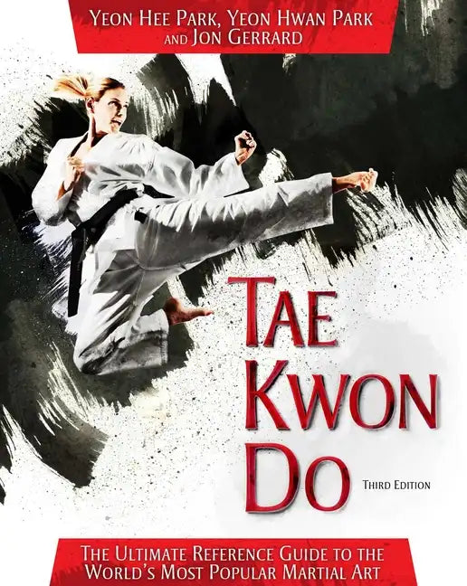 Tae Kwon Do: The Ultimate Reference Guide to the World's Most Popular Martial Art - Paperback