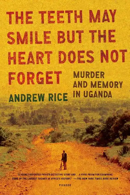 The Teeth May Smile But the Heart Does Not Forget: Murder and Memory in Uganda - Paperback