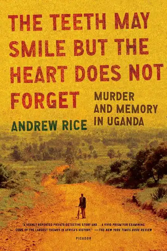The Teeth May Smile But the Heart Does Not Forget: Murder and Memory in Uganda - Paperback