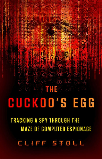 The Cuckoo's Egg: Tracking a Spy Through the Maze of Computer Espionage - Paperback