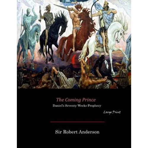 The Coming Prince: Daniel's Seventy Weeks Prophecy (Large Print) - Paperback