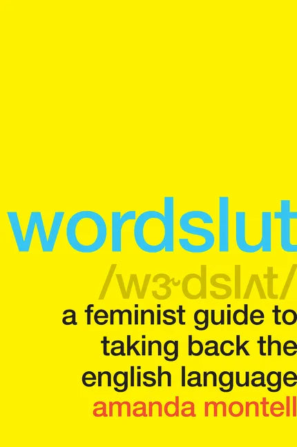Wordslut: A Feminist Guide to Taking Back the English Language - Paperback