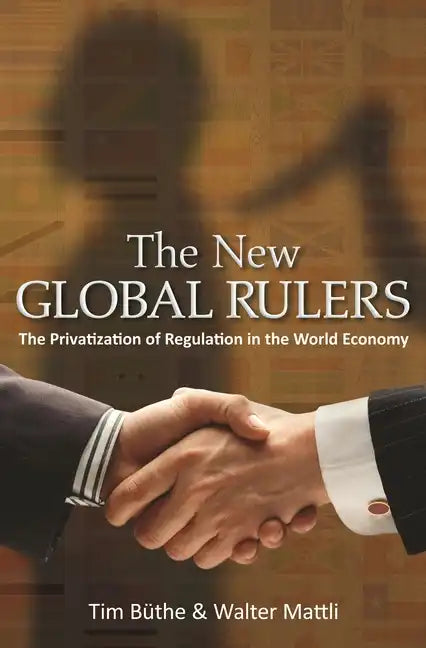 The New Global Rulers: The Privatization of Regulation in the World Economy - Paperback