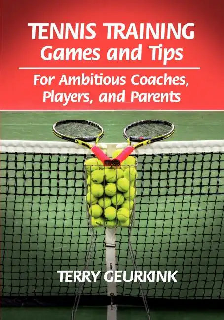Tennis Training Games and Tips for Ambitious Coaches, Players, and Parents - Paperback