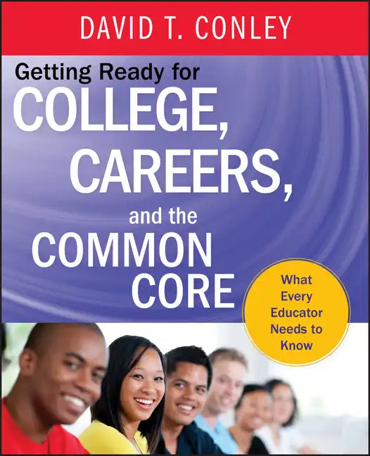 Getting Ready for College, Careers, and the Common Core: What Every Educator Needs to Know - Hardcover