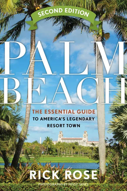 Palm Beach: The Essential Guide to America's Legendary Resort Town - Paperback