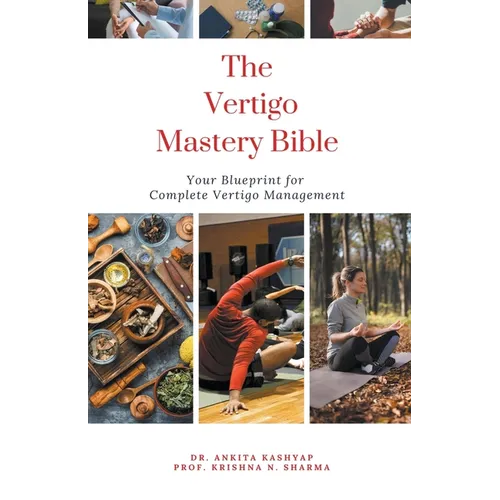 The Vertigo Mastery Bible: Your Blueprint For Complete Vertigo Management - Paperback