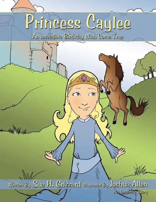 Princess Caylee: An Incredible Birthday Wish Come True - Paperback