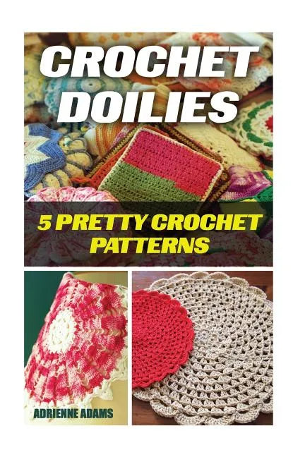 Crochet Doilies: 5 Amazing Crochet Patterns - Paperback