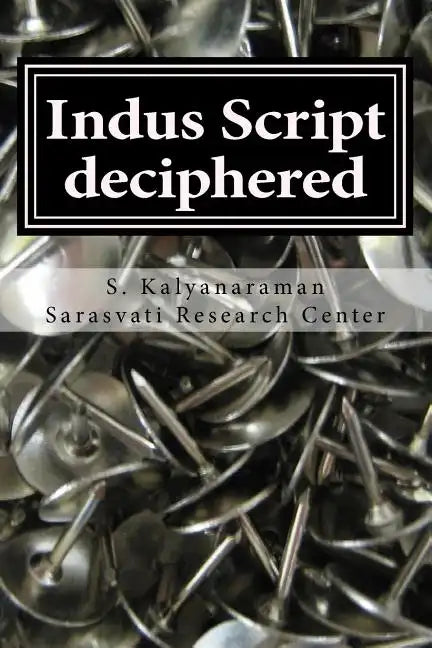 Indus Script Deciphered: Rosetta Stones, Mlecchita Vilalpa, 'meluhha Cipher' - Paperback