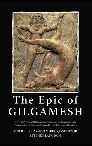 The Epic of Gilgamesh: Two Texts: An Old Babylonian Version of the Gilgamesh Epic-A Fragment of the Gilgamesh Legend in Old-Babylonian Cuneiform - Hardcover