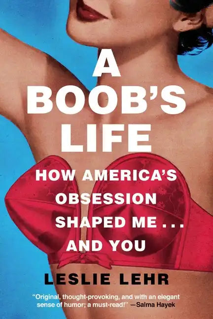 A Boob's Life: How America's Obsession Shaped Me...and You - Paperback