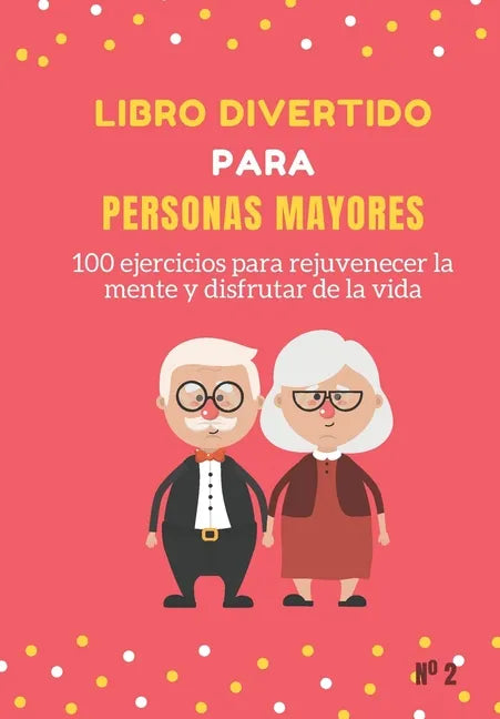 Libro Divertido para Personas Mayores: 100 ejercicios para rejuvenecer la mente y disfrutar de la vida - Paperback