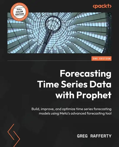 Forecasting Time Series Data with Prophet - Second Edition: Build, improve, and optimize time series forecasting models using Meta's advanced forecast - Paperback