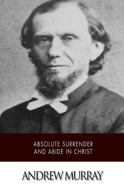 Absolute Surrender and Abide in Christ - Paperback