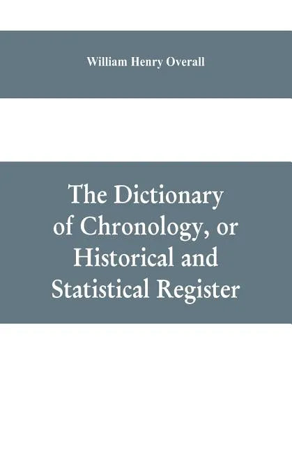 The dictionary of chronology, or historical and statistical register - Paperback