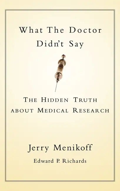 What the Doctors Didn't Say: The Hidden Truth about Medical Research - Hardcover
